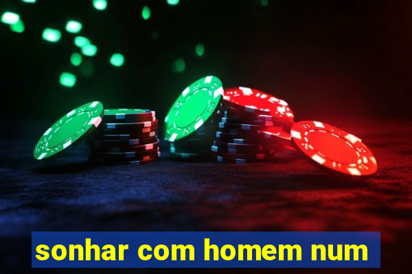 sonhar com homem num